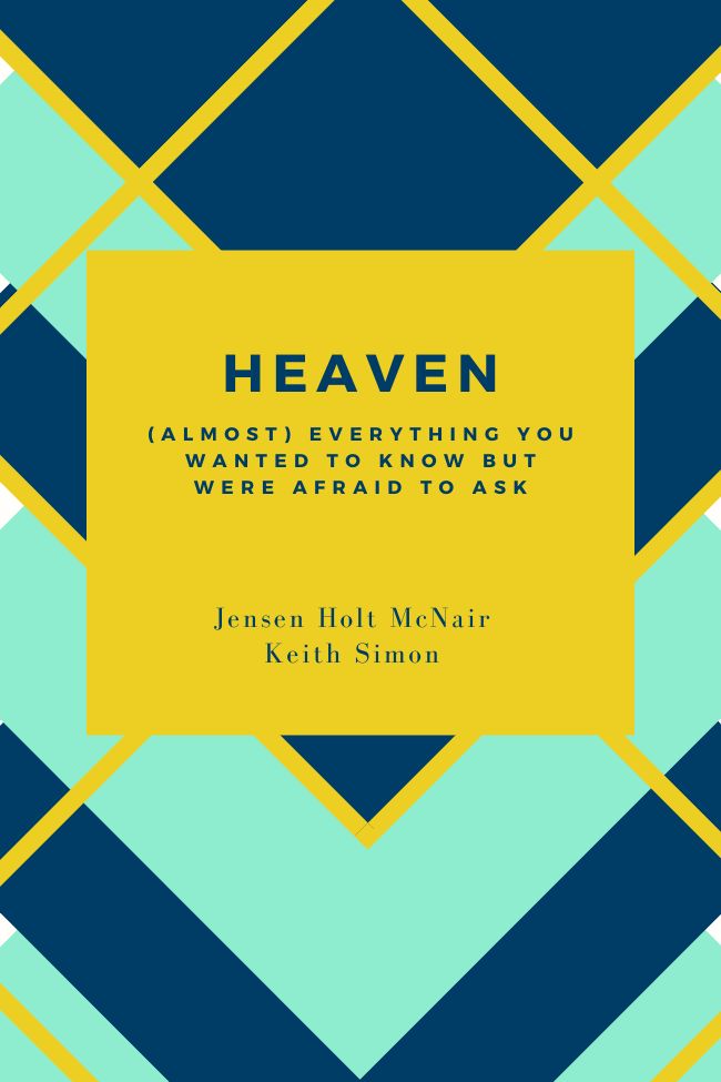Heaven: (Almost) Everything You Wanted to Know But Were Afraid To Ask