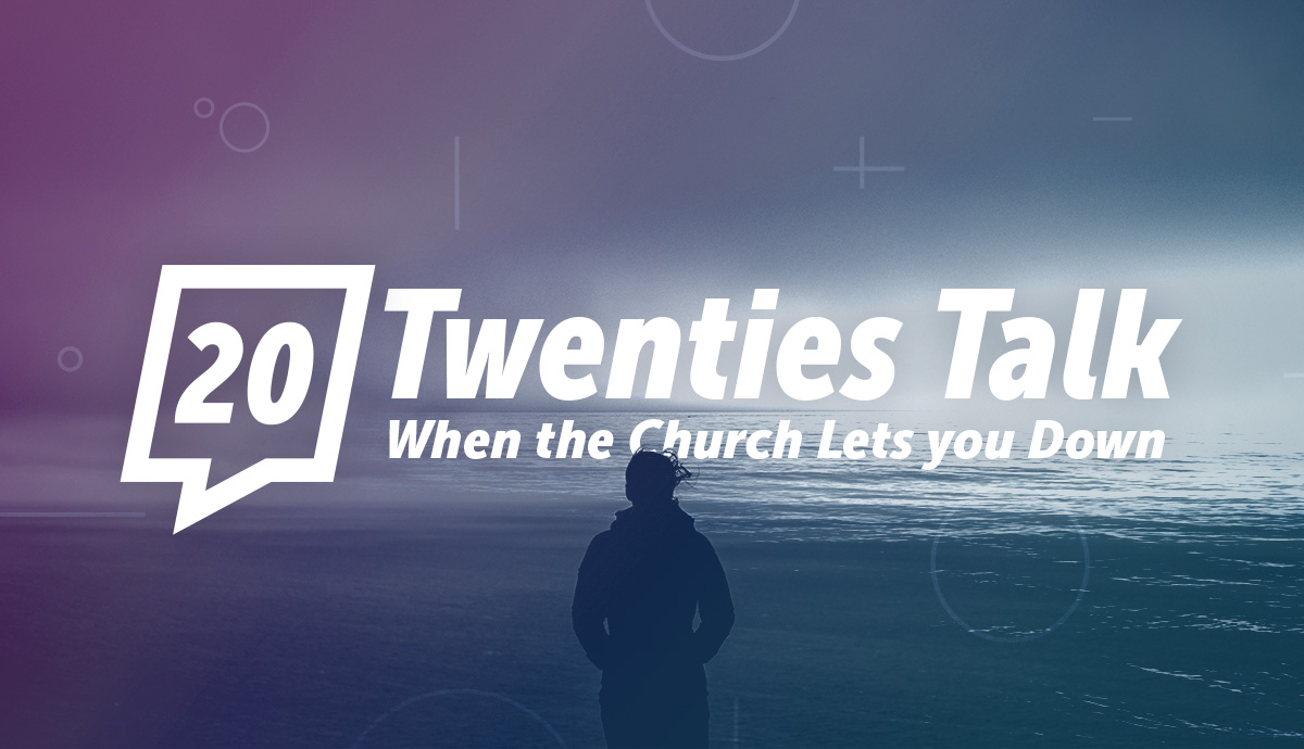 Twenties Talk Series: When The Church Lets You Down