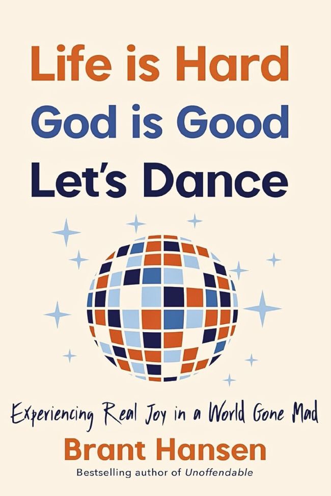 Life is Hard. God is Good. Let's Dance