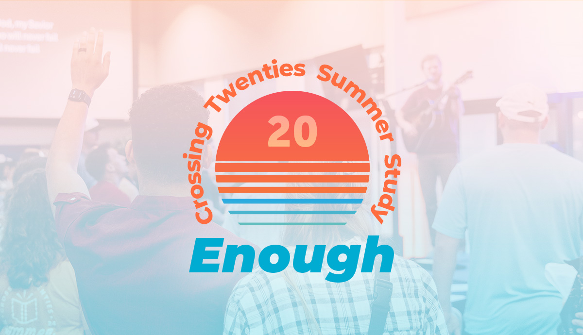 Crossing Twenties Summer Study: Enough
