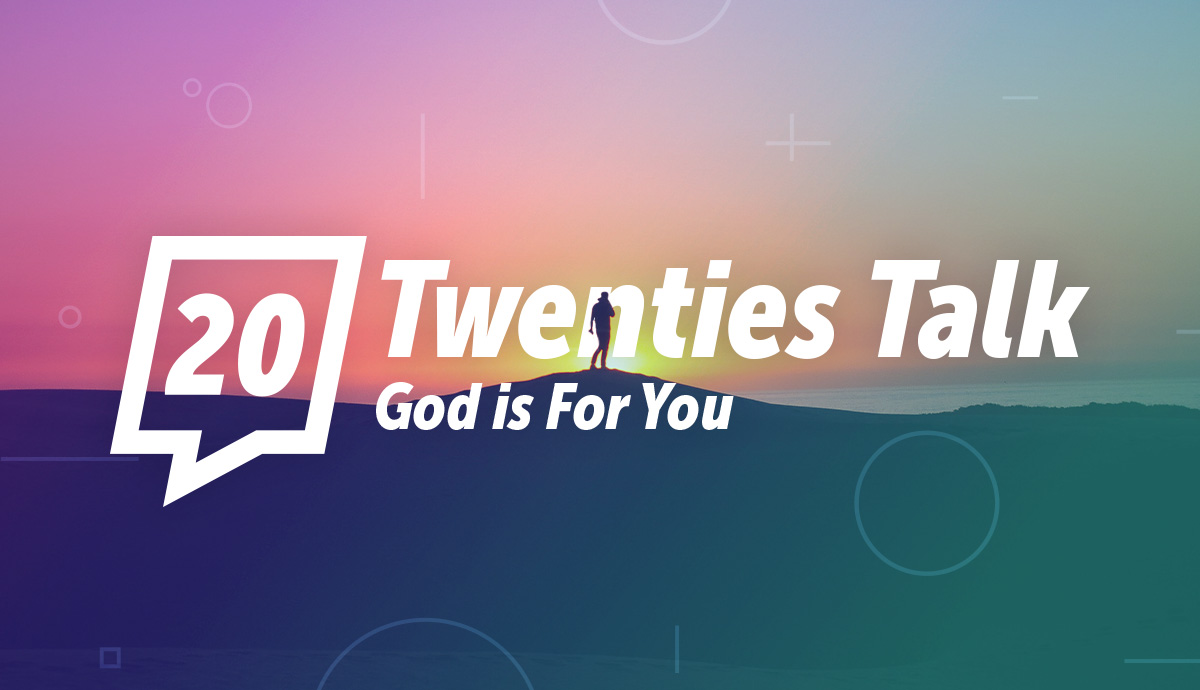 Twenties Talk Series - God is For You: A Study of Romans 8