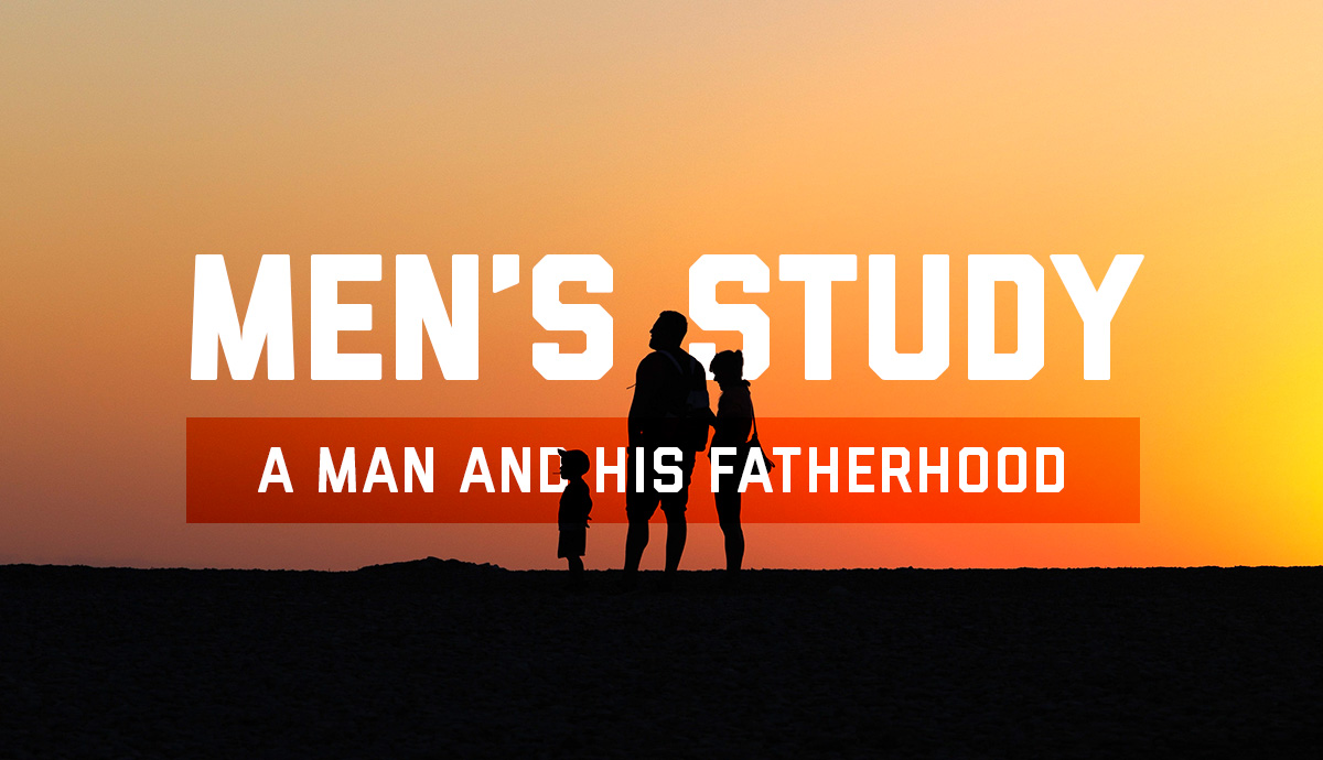 Men's Study - A Man and his Fatherhood
