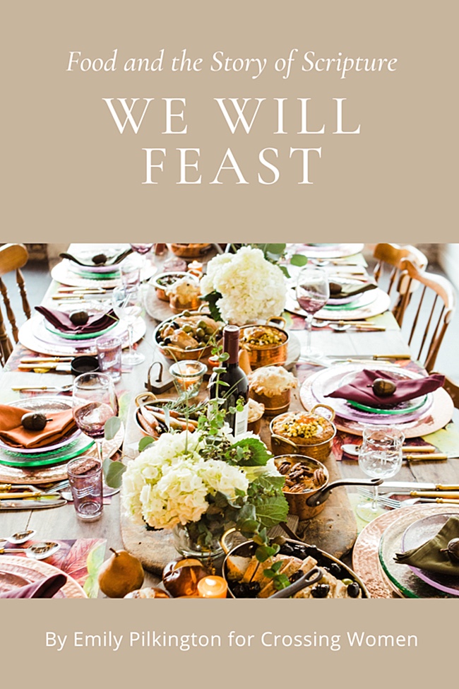 We Will Feast: Food and the Story of Scripture by Emily Pilkington (8 weeks)