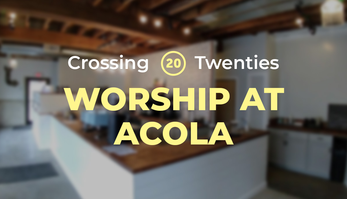 Crossing Twenties Worship at Acola