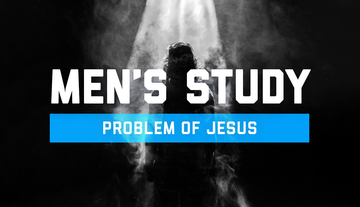 Men's Study: Problem of Jesus