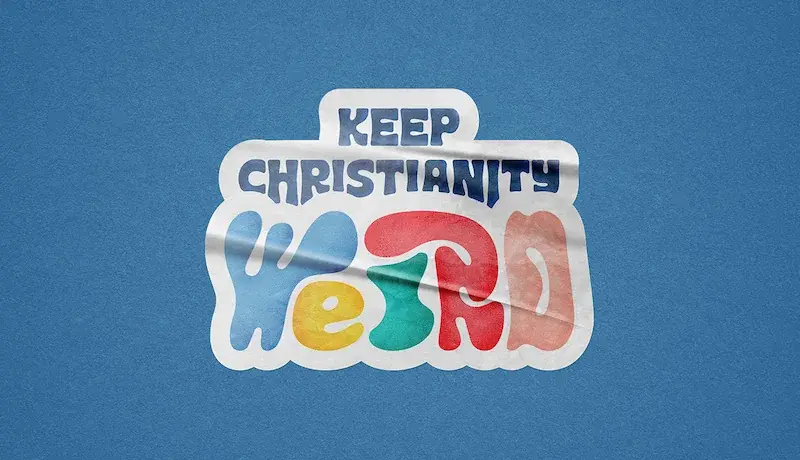 Keep Christianity Weird